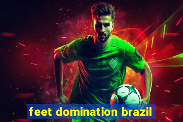 feet domination brazil